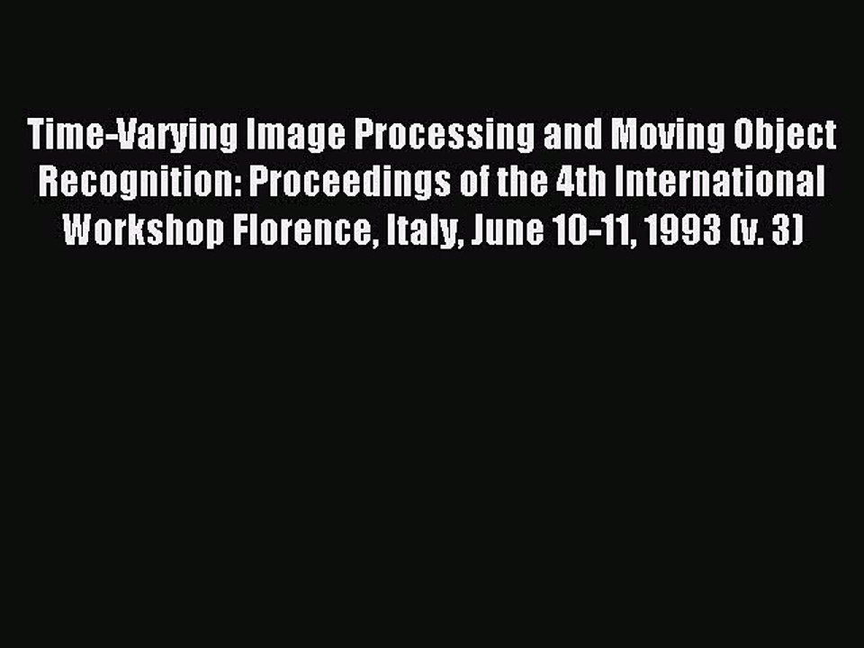 Read Time-Varying Image Processing and Moving Object Recognition: Proceedings of the 4th International