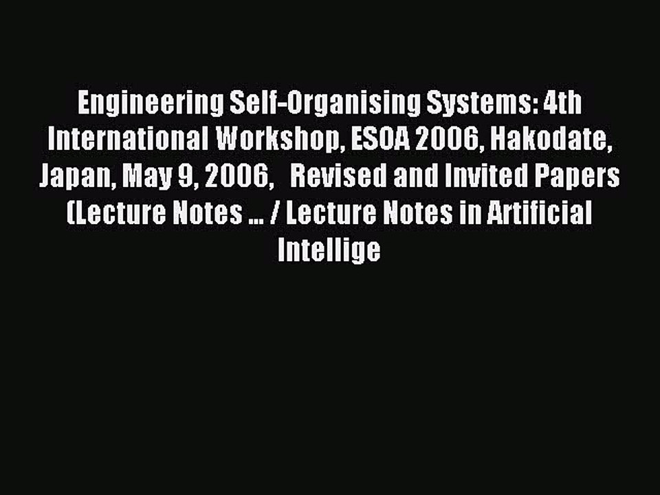 Read Engineering Self-Organising Systems: 4th International Workshop ESOA 2006 Hakodate Japan