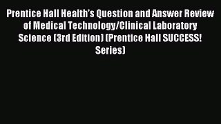 Read Prentice Hall Health's Question and Answer Review of Medical Technology/Clinical Laboratory