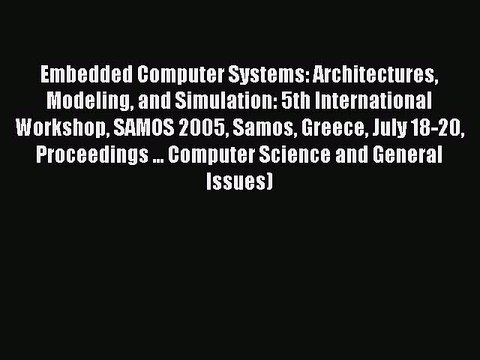 Read Embedded Computer Systems: Architectures Modeling and Simulation: 5th International Workshop