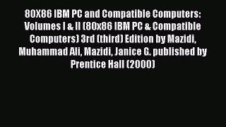 Read 80X86 IBM PC and Compatible Computers: Volumes I & II (80x86 IBM PC & Compatible Computers)