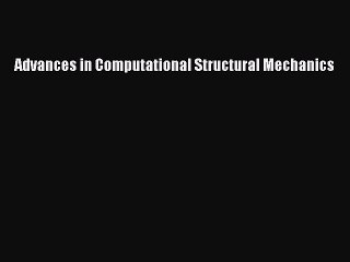 Read Advances in Computational Structural Mechanics Ebook Free