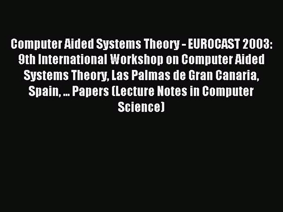 Read Computer Aided Systems Theory - EUROCAST 2003: 9th International Workshop on Computer