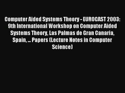 Read Computer Aided Systems Theory - EUROCAST 2003: 9th International Workshop on Computer