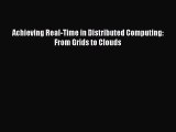 Read Achieving Real-Time in Distributed Computing: From Grids to Clouds Ebook Free