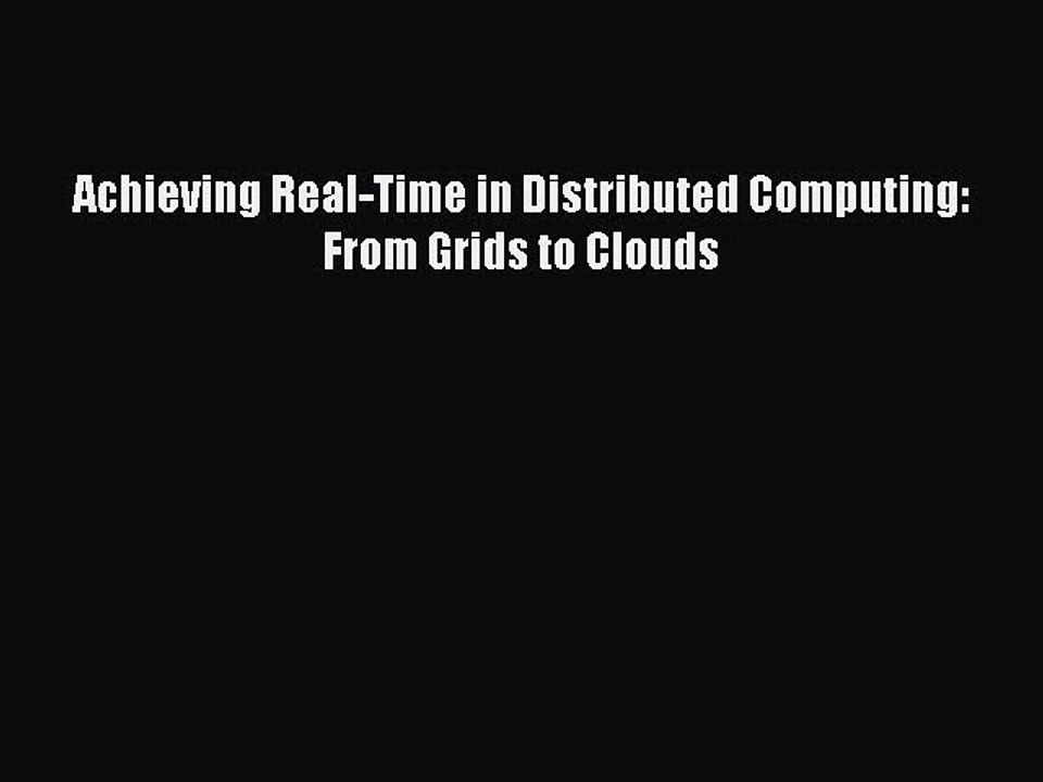 Read Achieving Real-Time in Distributed Computing: From Grids to Clouds Ebook Free