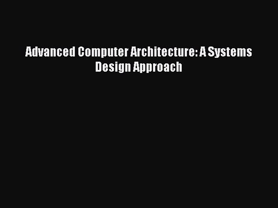 Read Advanced Computer Architecture: A Systems Design Approach Ebook Free