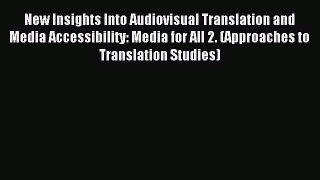 Download New Insights Into Audiovisual Translation and Media Accessibility: Media for All 2.