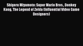 Read Shigeru Miyamoto: Super Mario Bros. Donkey Kong The Legend of Zelda (Influential Video
