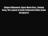 Read Shigeru Miyamoto: Super Mario Bros. Donkey Kong The Legend of Zelda (Influential Video