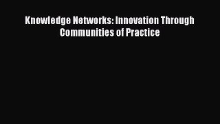 Read Knowledge Networks: Innovation Through Communities of Practice Ebook Free