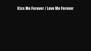 Download Kiss Me Forever / Love Me Forever Free Books