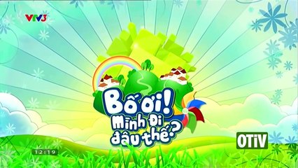 BỐ ƠI! MÌNH ĐI ĐÂU THẾ: TẬP 20 - TÊ GIÁC DỄ DÀNG BỊ BỐ LỪA CHIẾM P