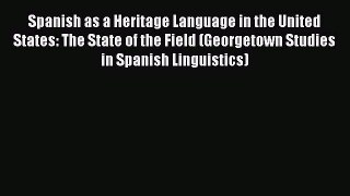 [Read book] Spanish as a Heritage Language in the United States: The State of the Field (Georgetown
