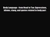 [Read book] Body Language - from Head to Toe: Expressions idioms slang and quotes related to