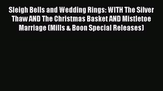 PDF Sleigh Bells and Wedding Rings: WITH The Silver Thaw AND The Christmas Basket AND Mistletoe