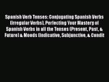 [Read book] Spanish Verb Tenses: Conjugating Spanish Verbs (Irregular Verbs) Perfecting Your