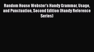 [Read book] Random House Webster's Handy Grammar Usage and Punctuation Second Edition (Handy