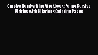 [Read book] Cursive Handwriting Workbook: Funny Cursive Writing with Hilarious Coloring Pages