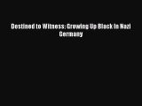 Read Destined to Witness: Growing Up Black In Nazi Germany PDF Online