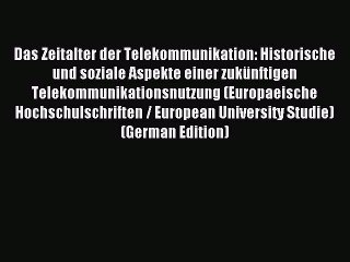 Download Video: Read Das Zeitalter der Telekommunikation: Historische und soziale Aspekte einer zukünftigen