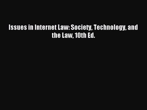 Read Issues in Internet Law: Society Technology and the Law 10th Ed. Ebook Free