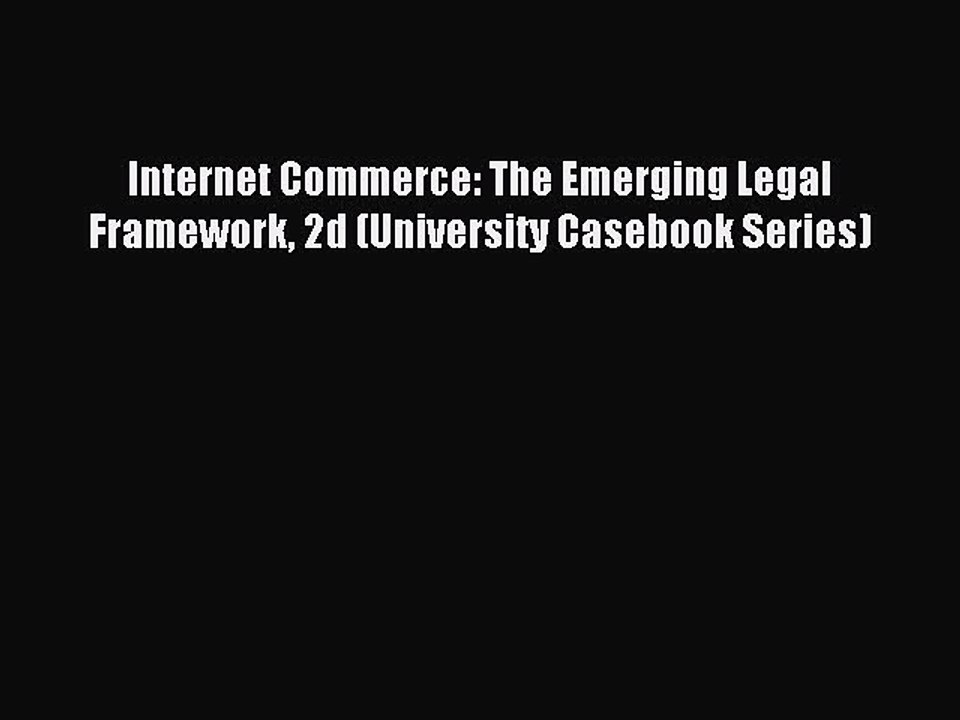 Download Internet Commerce: The Emerging Legal Framework 2d (University Casebook Series) PDF