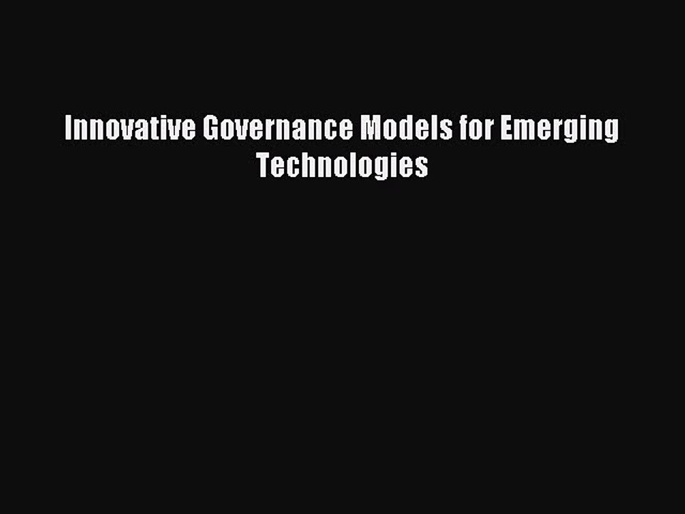 Read Innovative Governance Models for Emerging Technologies Ebook Free