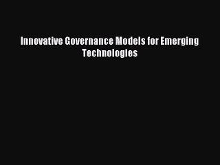 Read Innovative Governance Models for Emerging Technologies Ebook Free