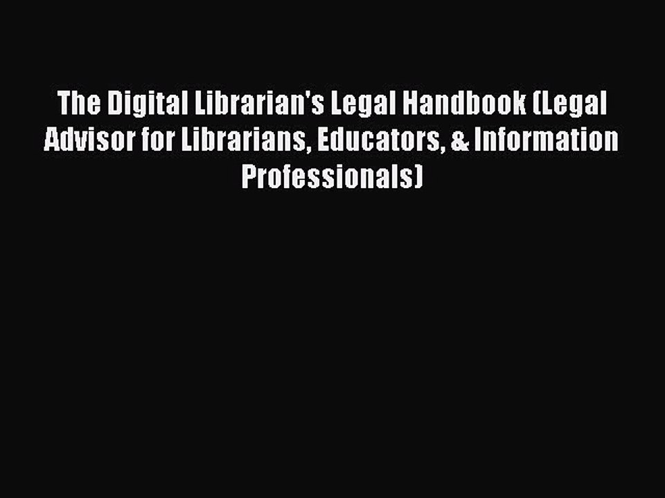 Read The Digital Librarian's Legal Handbook (Legal Advisor for Librarians Educators & Information