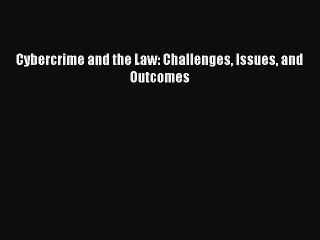 Read Cybercrime and the Law: Challenges Issues and Outcomes Ebook Free