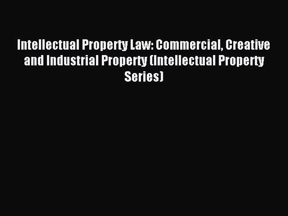 Read Intellectual Property Law: Commercial Creative and Industrial Property (Intellectual Property