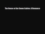PDF The House of the Seven Gables: A Romance Free Books