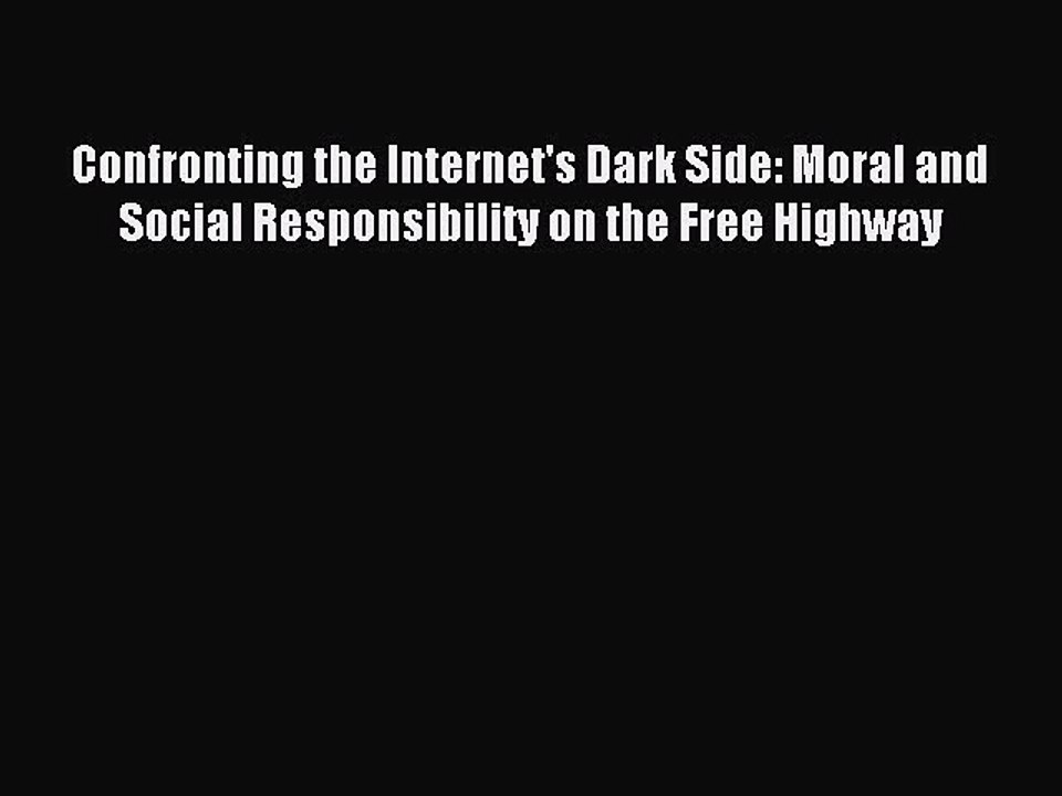 Read Confronting the Internet's Dark Side: Moral and Social Responsibility on the Free Highway