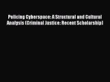 Read Policing Cyberspace: A Structural and Cultural Analysis (Criminal Justice: Recent Scholarship)