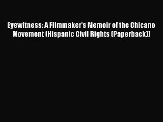 [PDF] Eyewitness: A Filmmaker's Memoir of the Chicano Movement (Hispanic Civil Rights (Paperback))