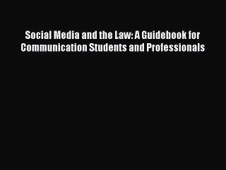 Read Social Media and the Law: A Guidebook for Communication Students and Professionals Ebook