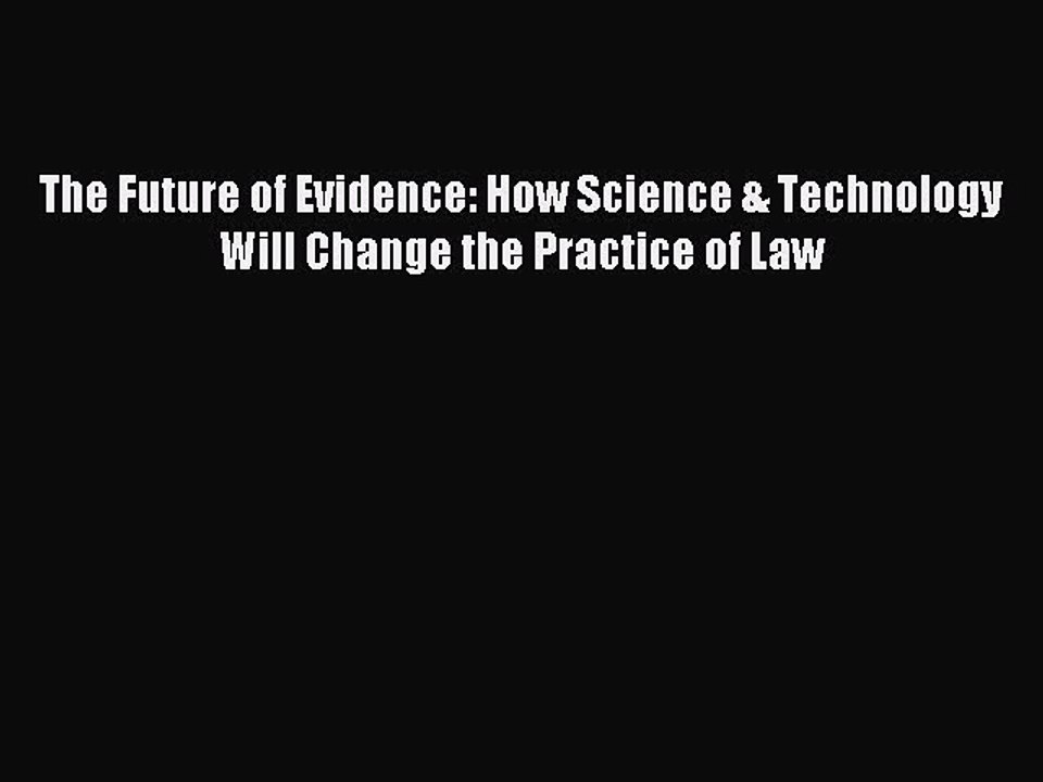 Read The Future of Evidence: How Science & Technology Will Change the Practice of Law Ebook