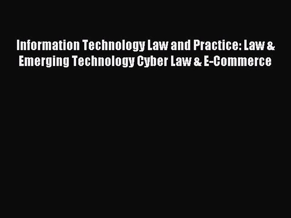 Read Information Technology Law and Practice: Law & Emerging Technology Cyber Law & E-Commerce