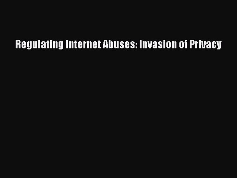 Download Regulating Internet Abuses: Invasion of Privacy Ebook Free