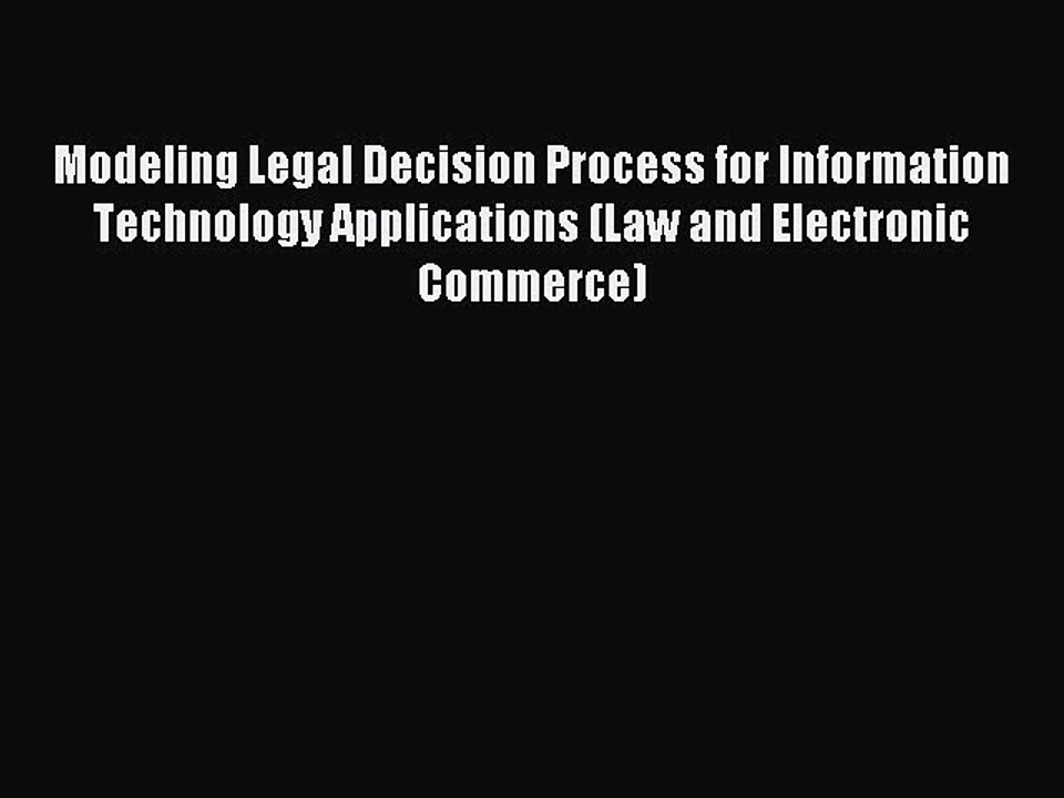 Read Modeling Legal Decision Process for Information Technology Applications (Law and Electronic