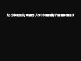 PDF Accidentally Catty (Accidentally Paranormal)  EBook