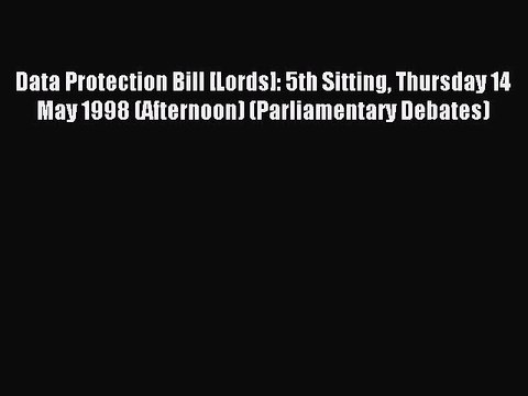 Read Data Protection Bill [Lords]: 5th Sitting Thursday 14 May 1998 (Afternoon) (Parliamentary