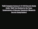 Read TExES Computer Science 8-12 (141) Secrets Study Guide: TExES Test Review for the Texas