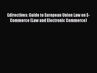 Download Edirectives: Guide to European Union Law on E-Commerce (Law and Electronic Commerce)