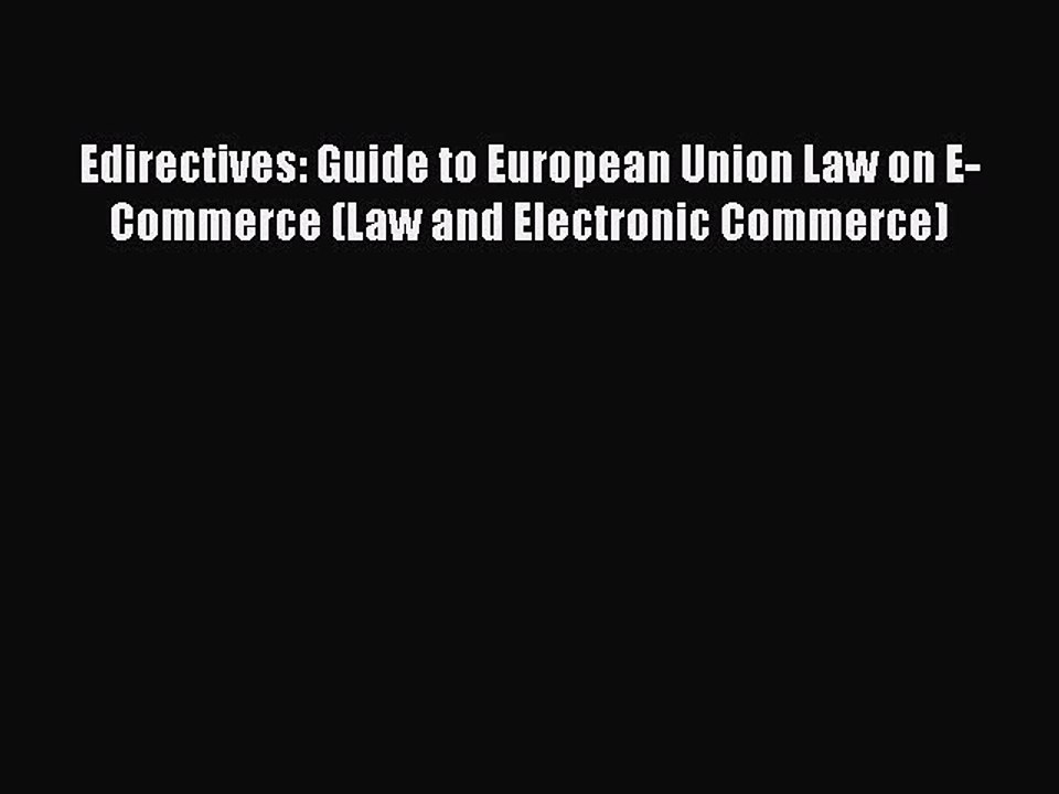 Download Edirectives: Guide to European Union Law on E-Commerce (Law and Electronic Commerce)