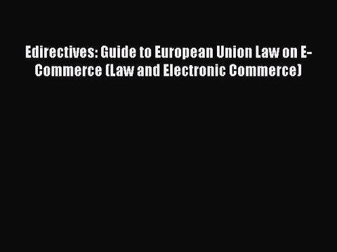 Download Edirectives: Guide to European Union Law on E-Commerce (Law and Electronic Commerce)