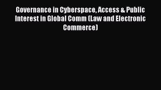 Read Governance in Cyberspace Access & Public Interest in Global Comm (Law and Electronic Commerce)