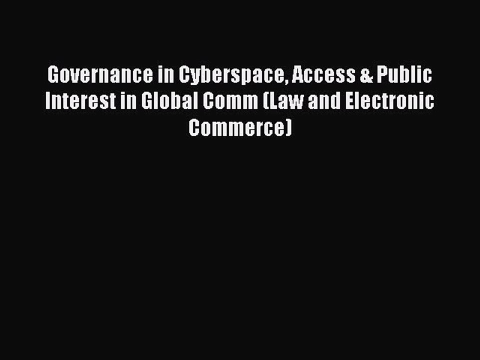 Read Governance in Cyberspace Access & Public Interest in Global Comm (Law and Electronic Commerce)