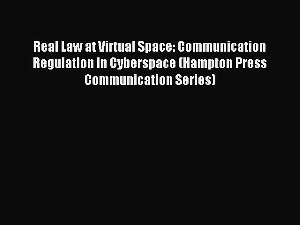 Read Real Law at Virtual Space: Communication Regulation in Cyberspace (Hampton Press Communication